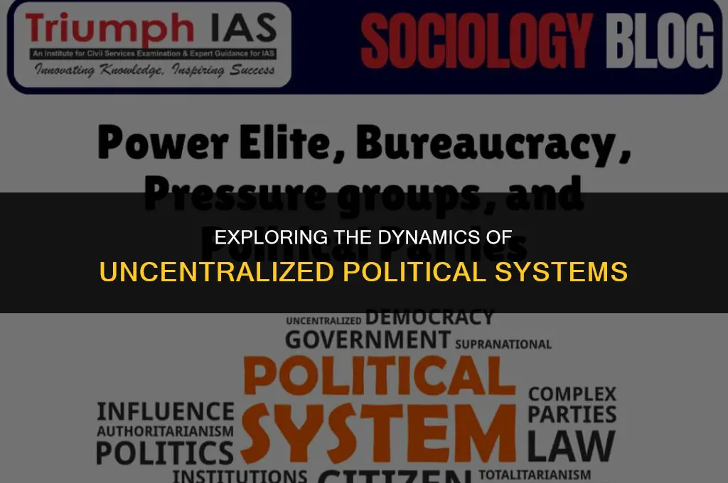 what is uncentralized political system