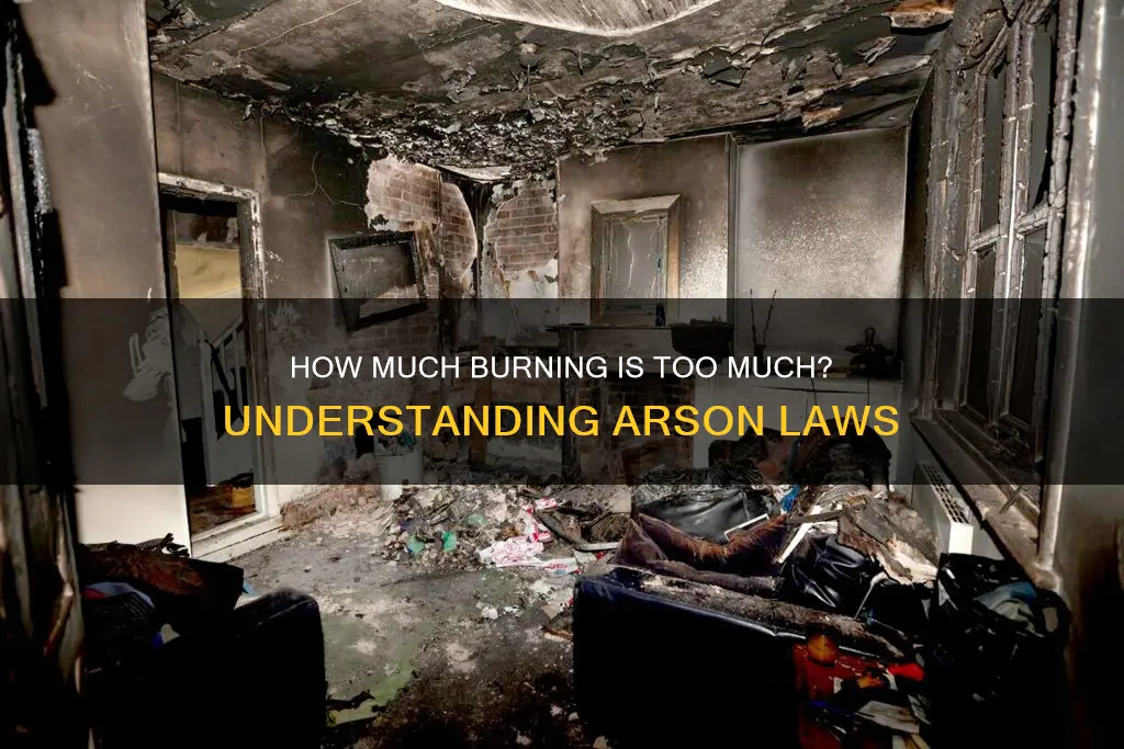 what level of burning is required to constitute arson