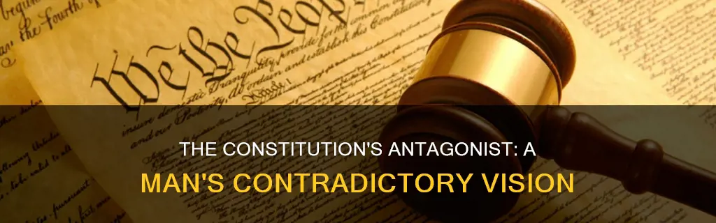 what man contradicted the ideas of the us constitution