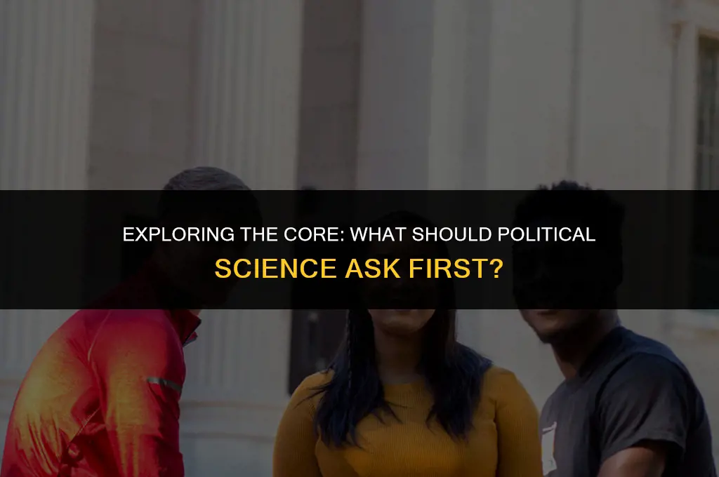 what ought to be the first question in political science