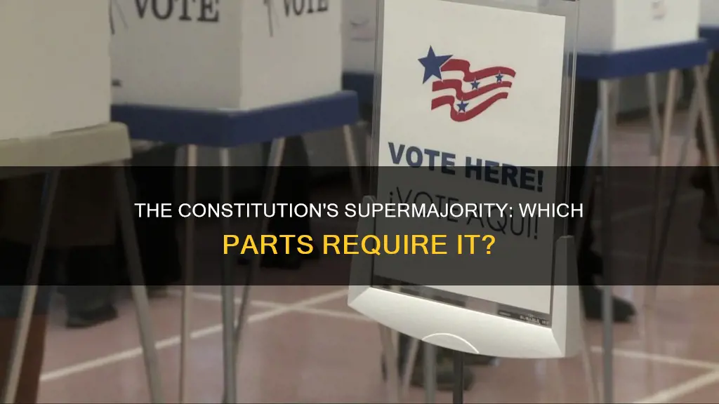 what parts of the constitution require a supermajority