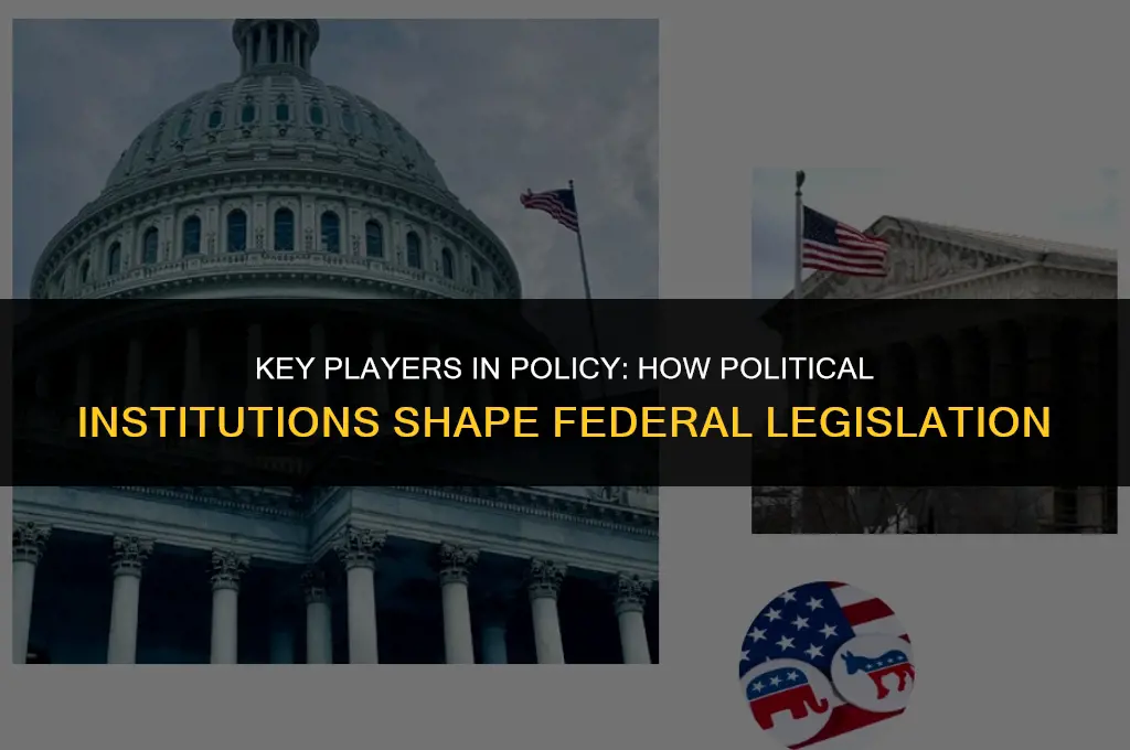 what political institution can influence the advancement of federal legislation