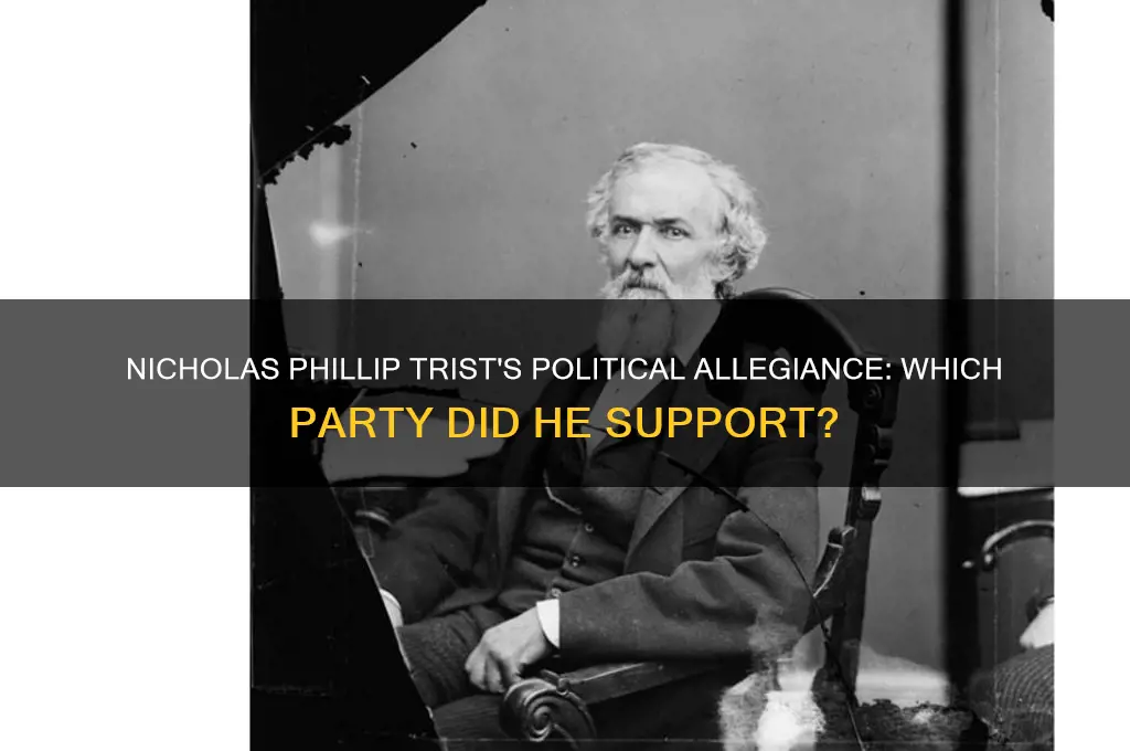 what political party did nicholas phillip trist support