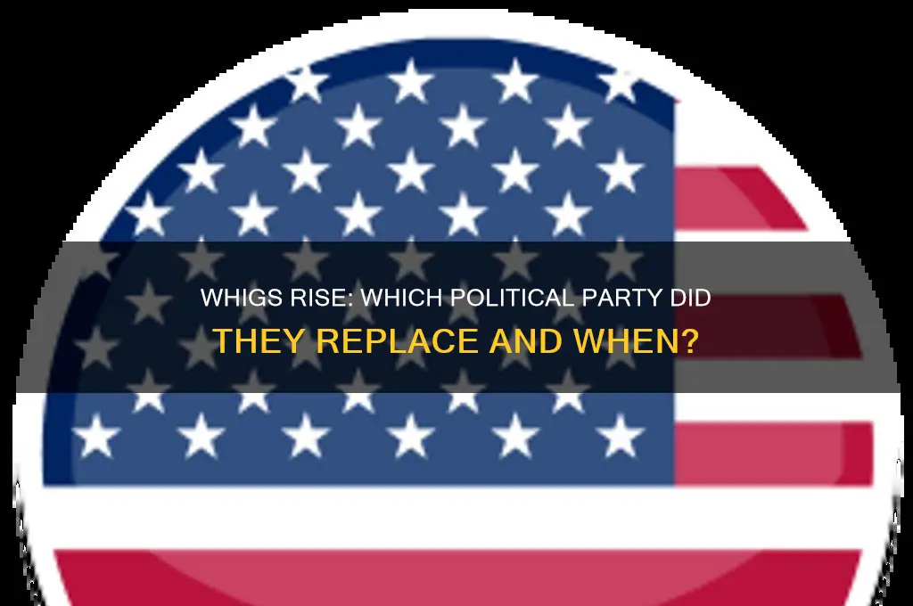 what political party did the whigs replace and when
