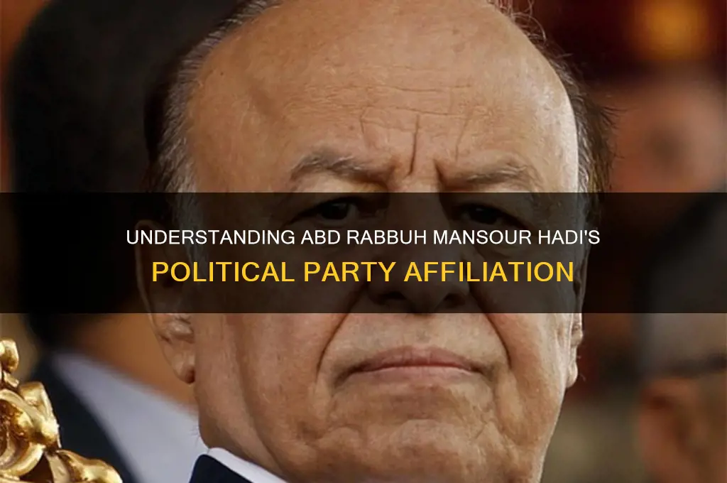 what political party does abd rabbuh mansour hadi believe in