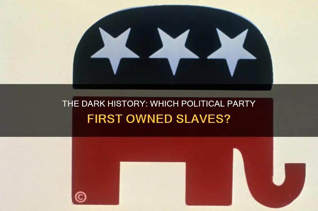 what political party first owned slaves