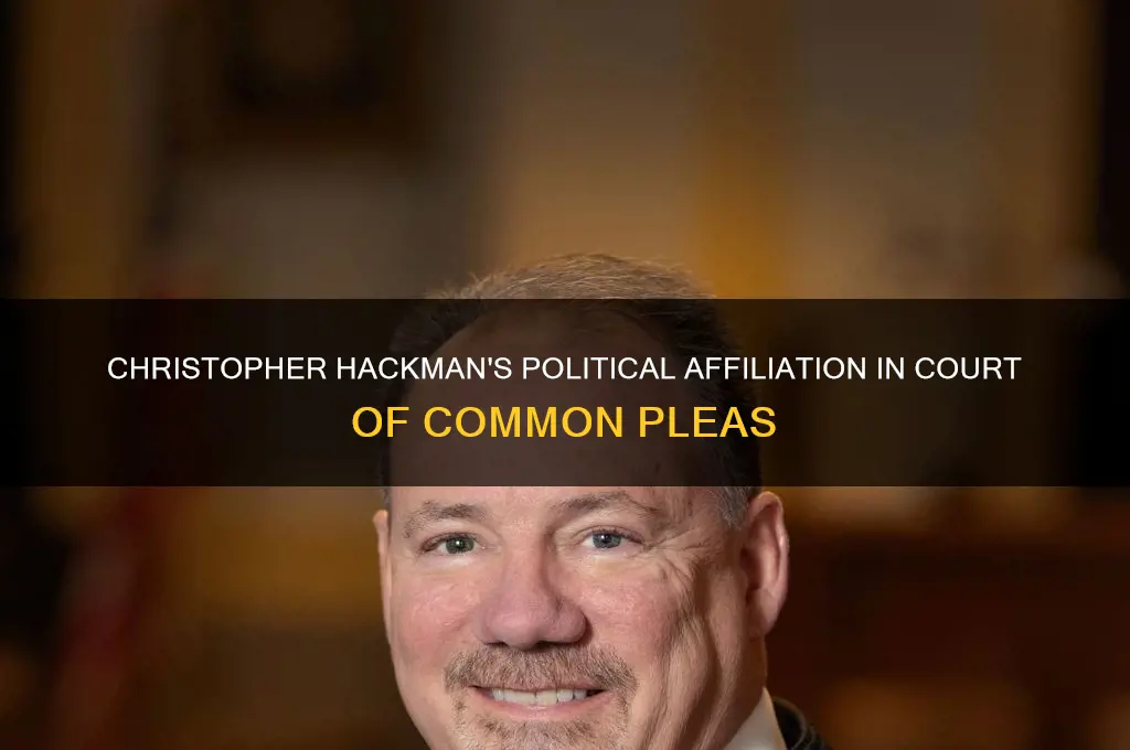 what political party is christopher hackman court of common pleas