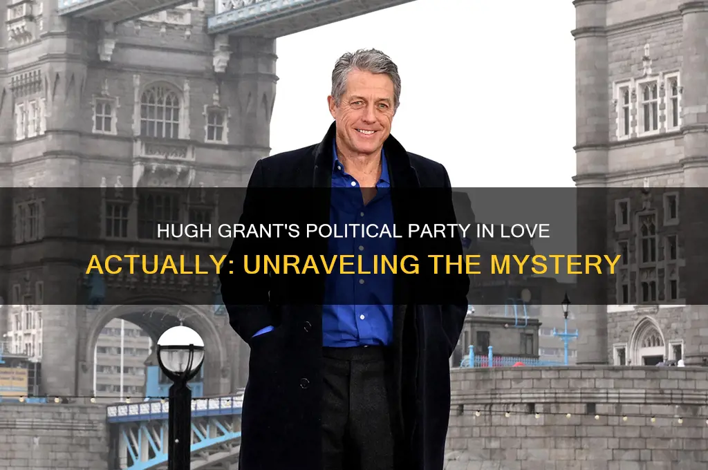 what political party is hugh grant in love actually
