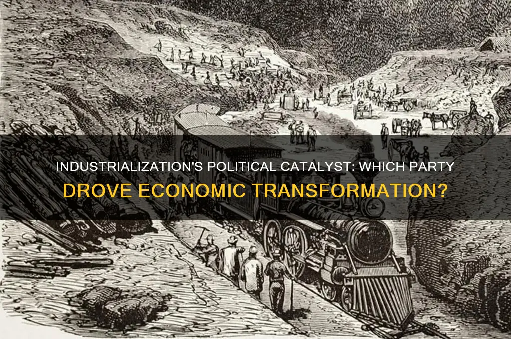 what political party is responsible for industrialization