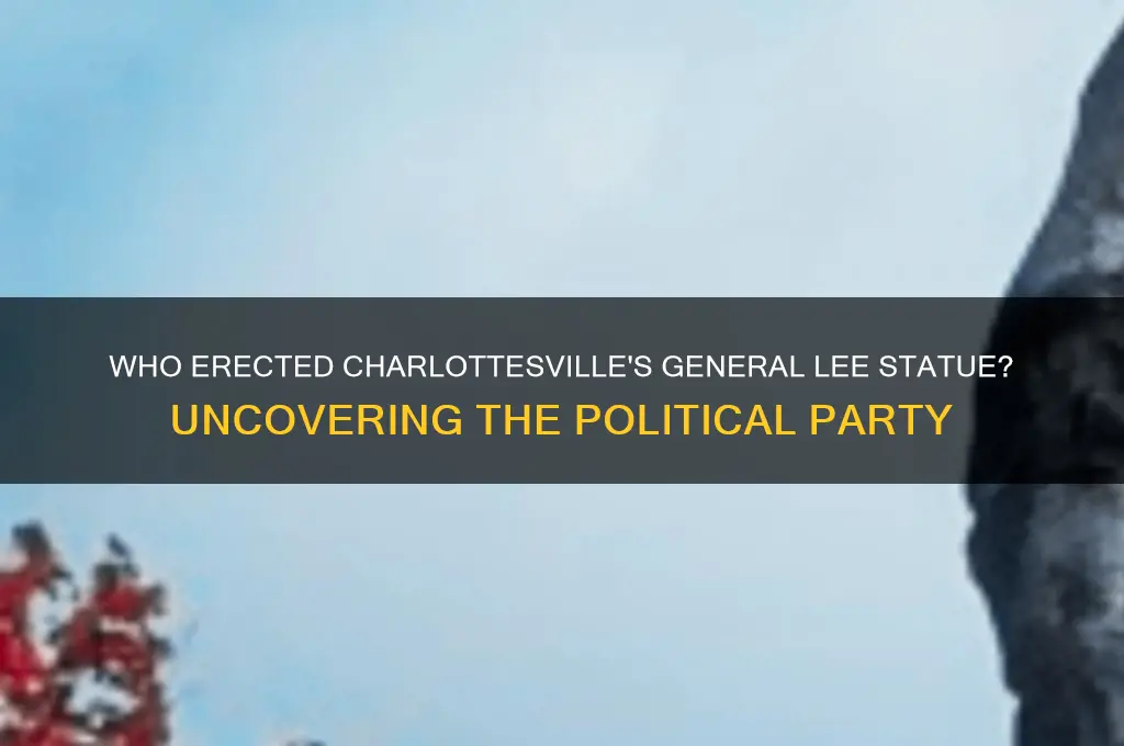 what political party put up general lee statue in charlottesville