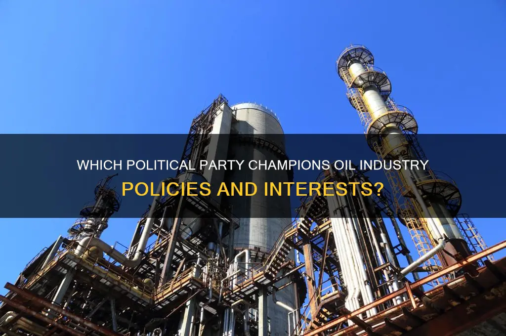 what political party strongly supports oil
