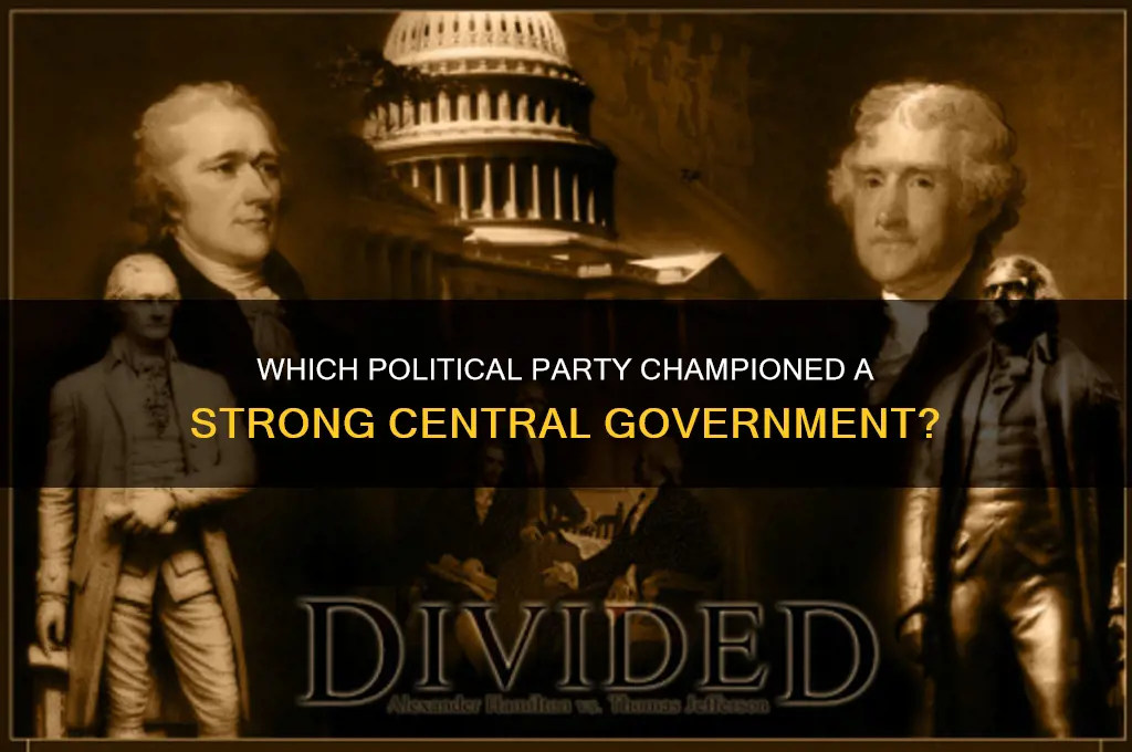 what political party supported a strong central government