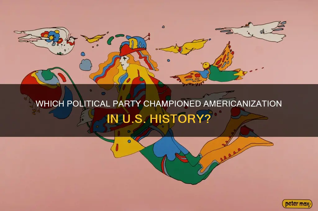 what political party supported americanization
