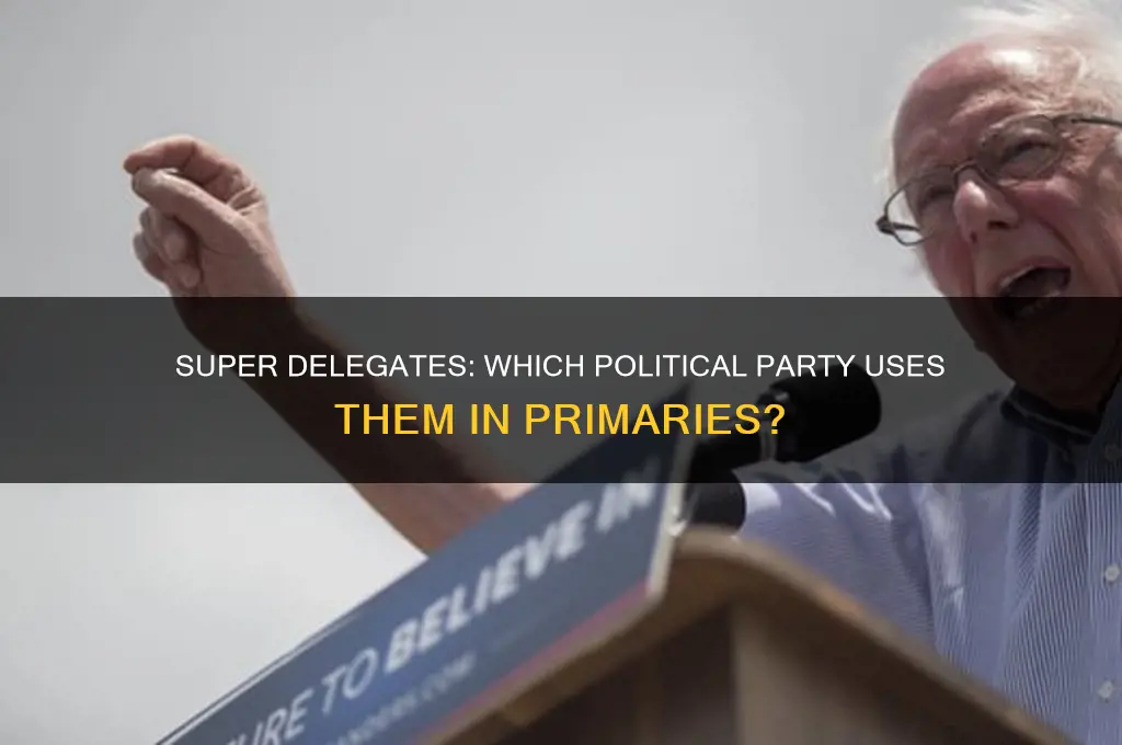 what political party uses super delegates in the primaries