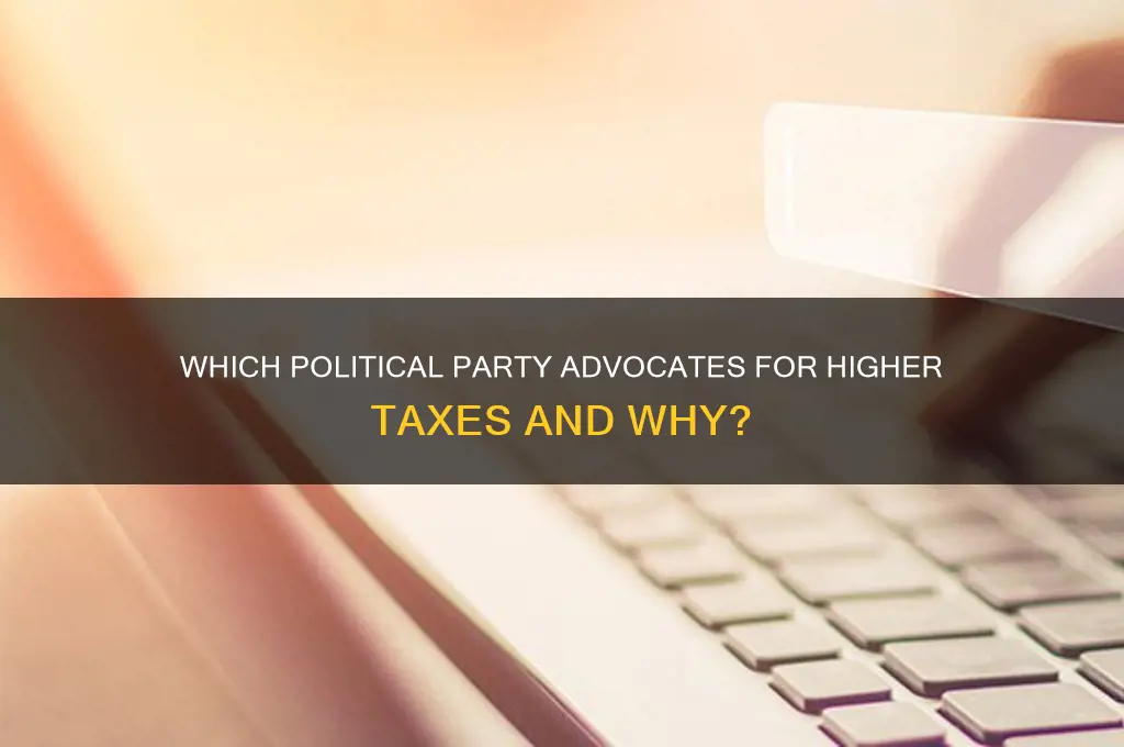 what political party wants higher taxes