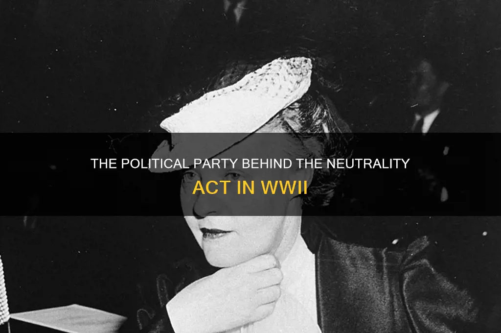 what political party was behind the nutrality act in wwll