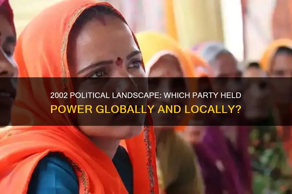 what political party was in power in 2002