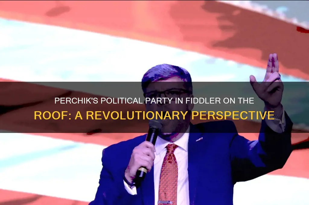 what political party was perchik in fiddler on the roof