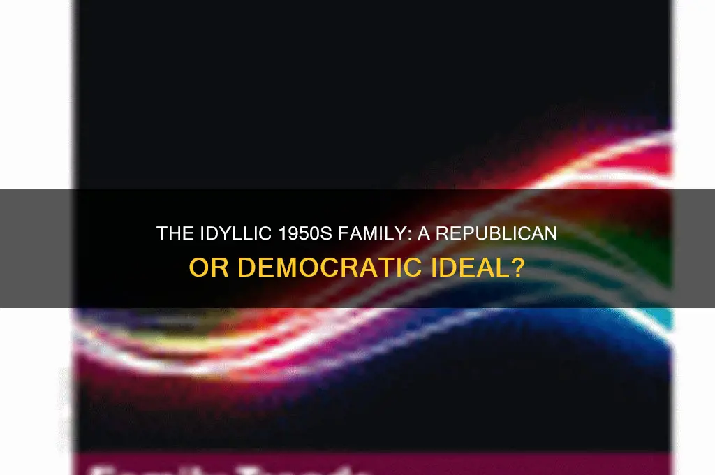 what political party was the idyllic family of the 50
