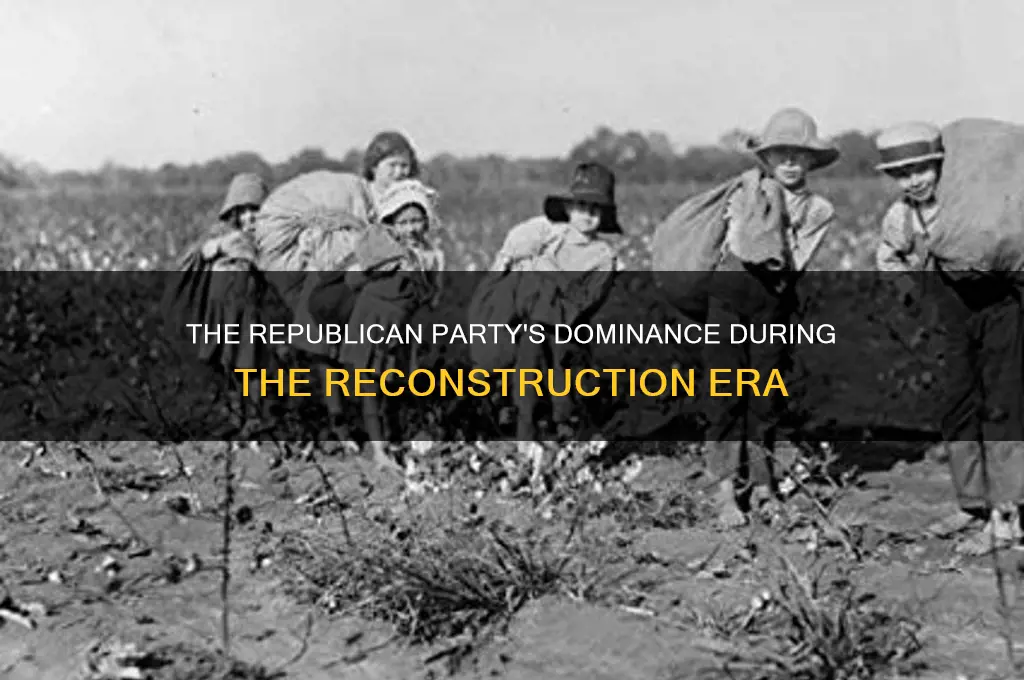 what political party would dominate the entire era of reconstruction