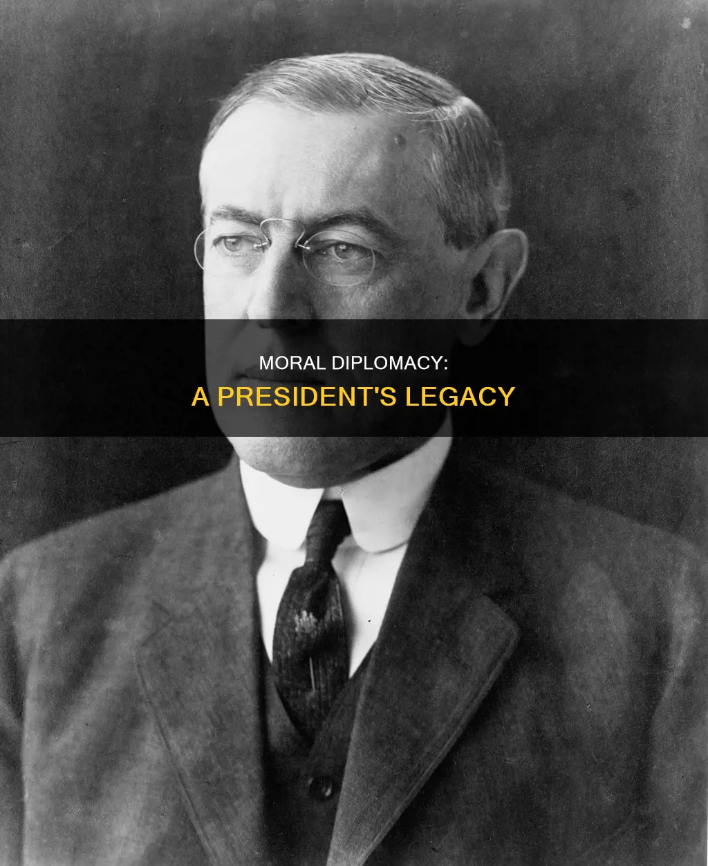 what president advocated moral diplomacy