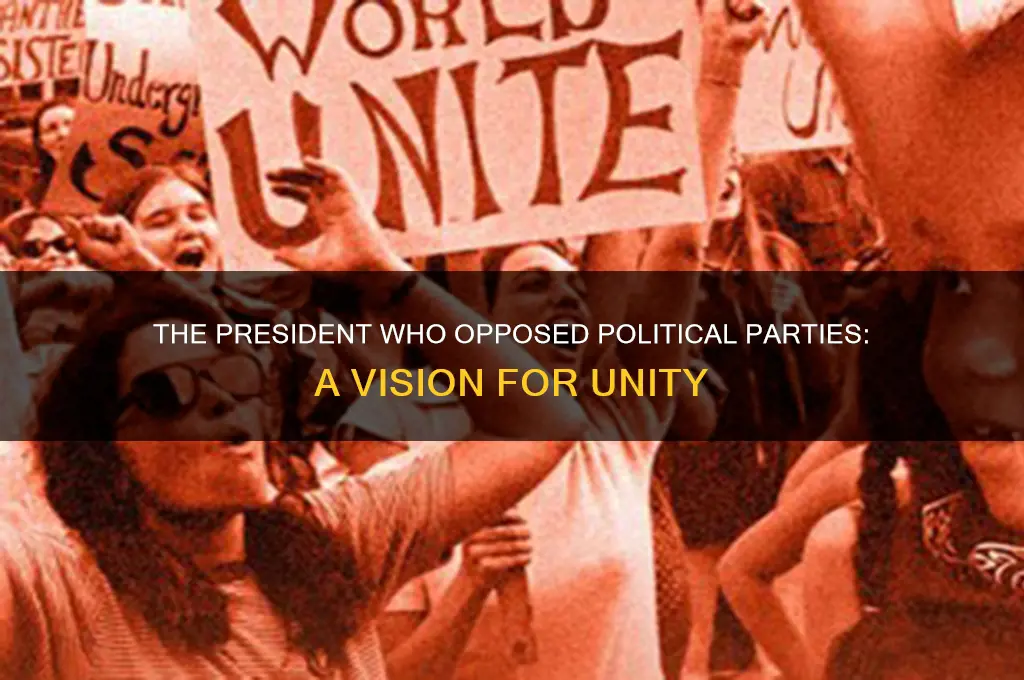 what president believed in not having political parties