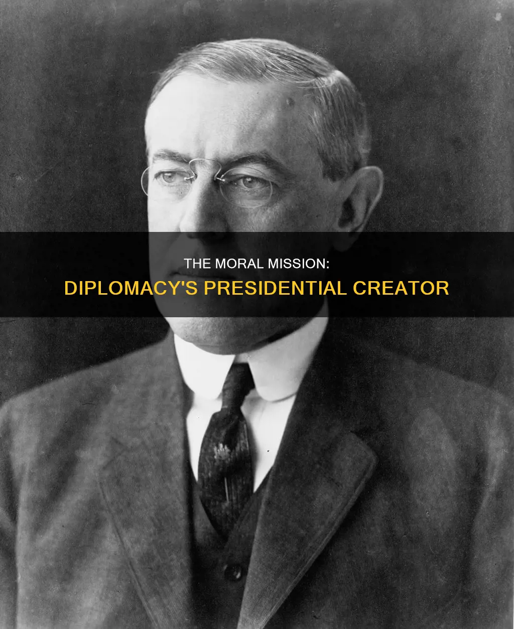 what president created the moral mission diplomacy