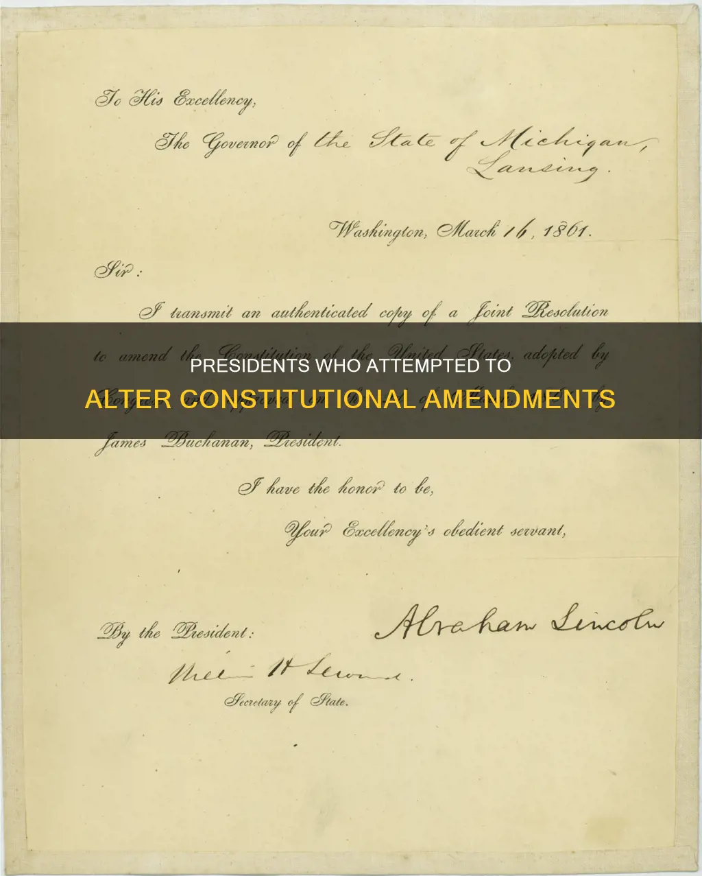 what presidents have tried to change constitution amendments