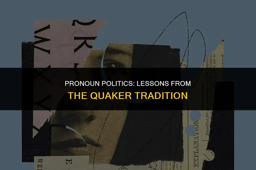 what quakers can teach us about the politics of pronouns