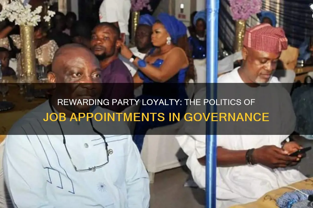 what reward party loyalty with political jobs