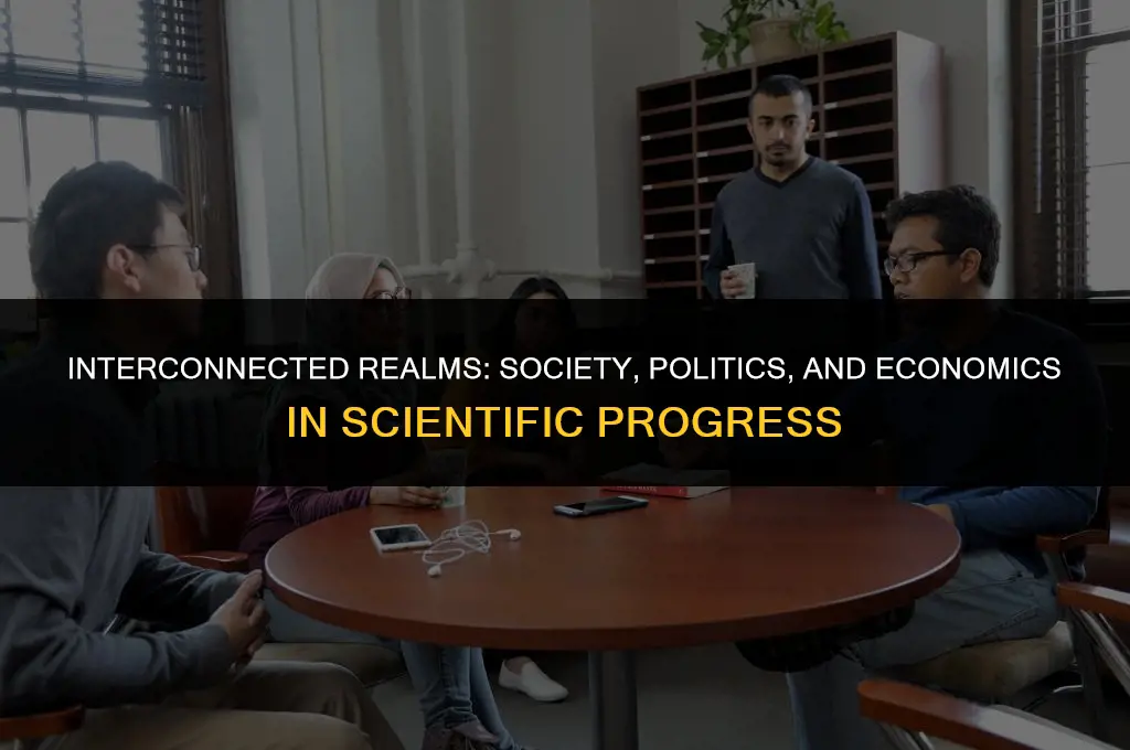 what roles do society politics and economics play in science