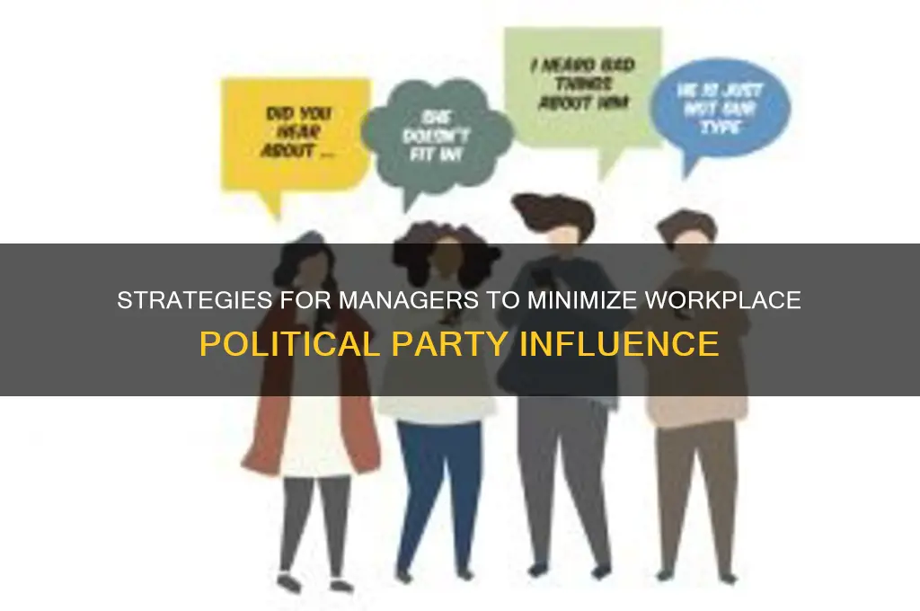 what steps can managers take to reduce political parties