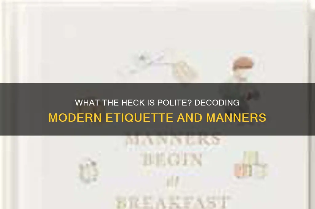 what the heck polite