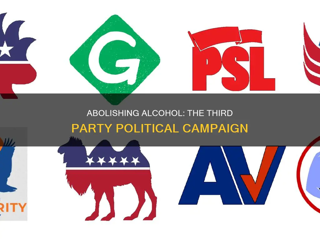 what third political party campaign for the abolition of alcohol