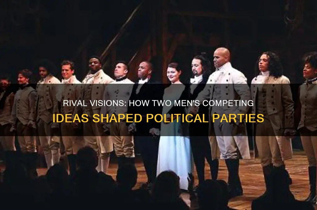 what two men competing ideas formed the political parties