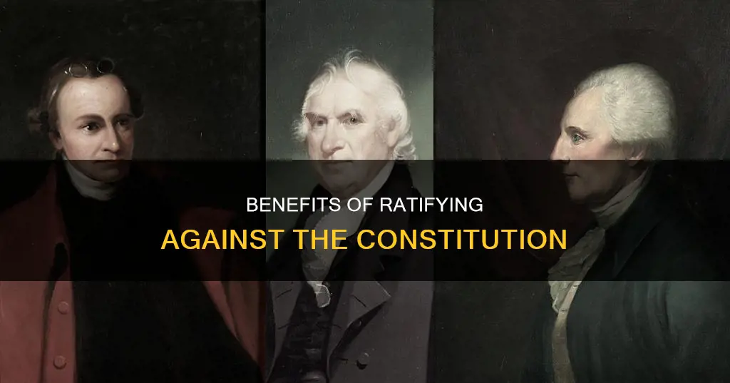 what was a good thing in ratifying against the constitution
