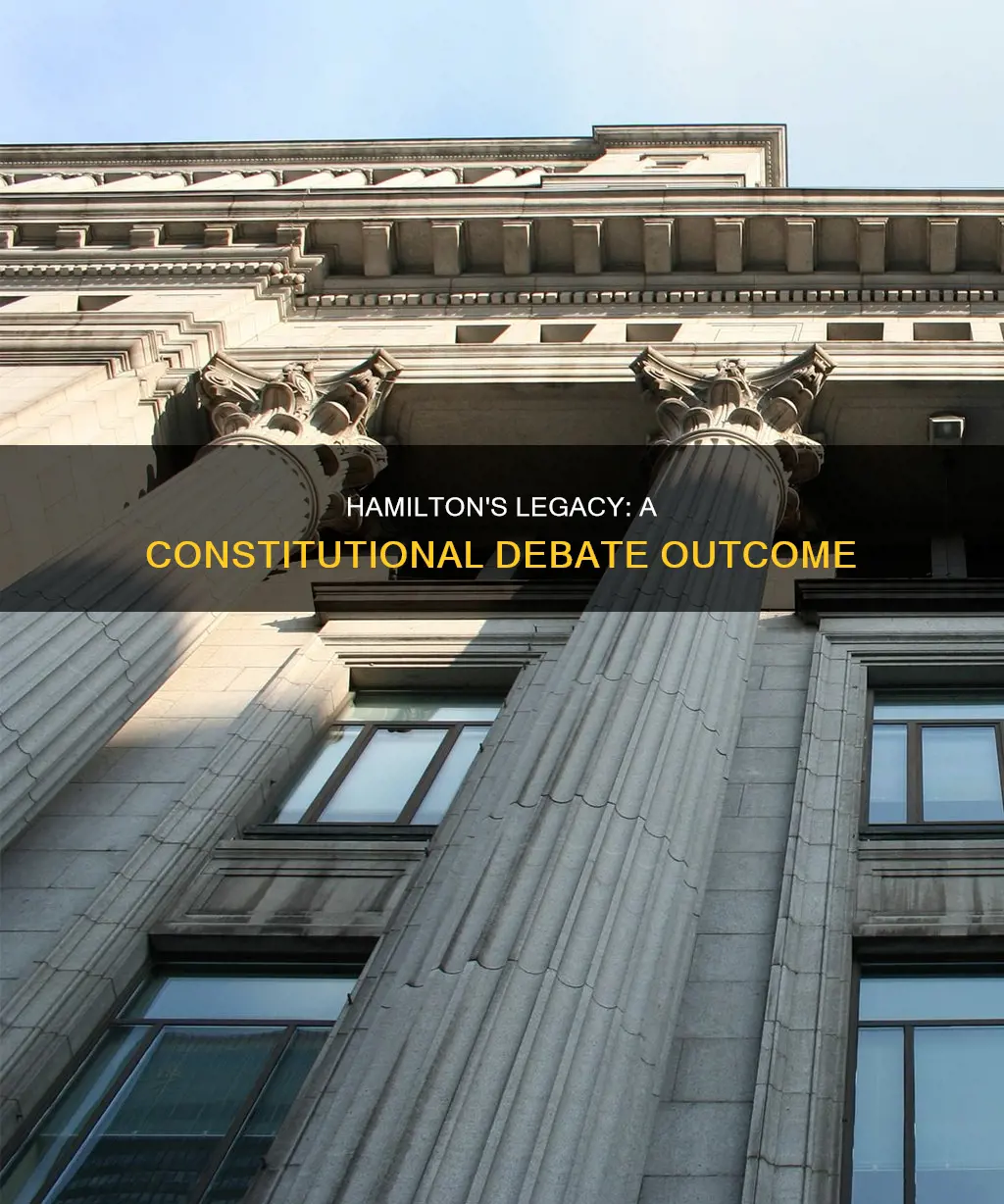 what was one outcome of the constitutional debate surrounding hamiltons