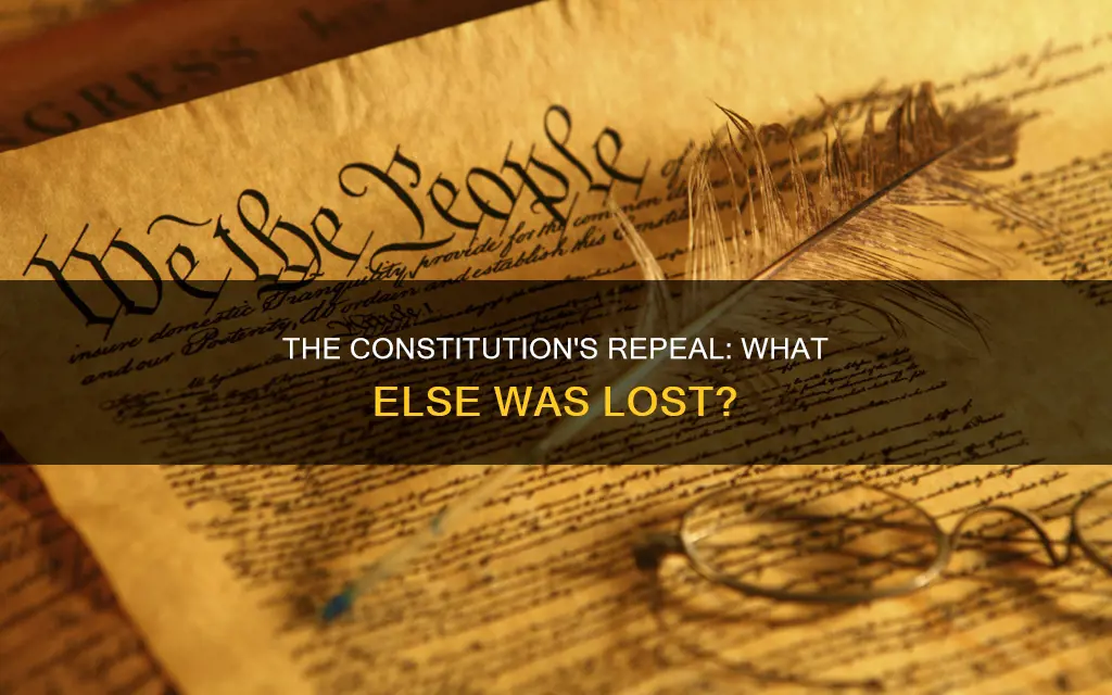 what was repealed as well as the constitution itself
