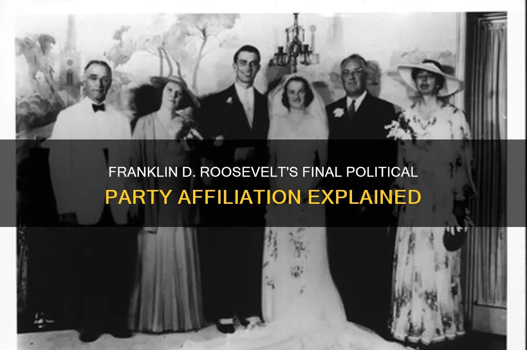 what was rosevelts last political party