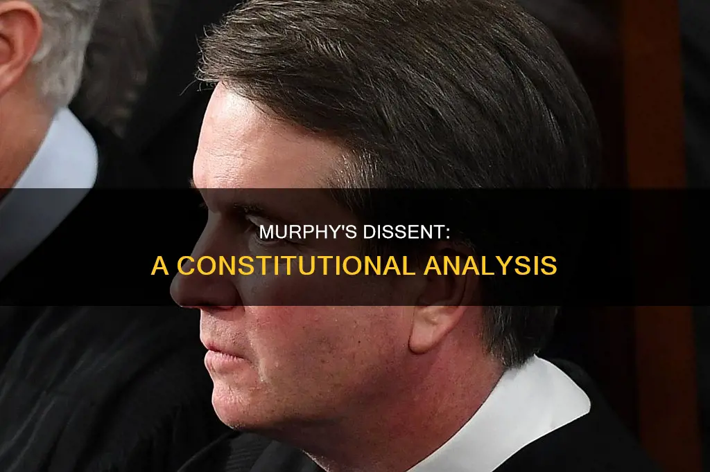 what was the constitutional basis of justice murphy dissent