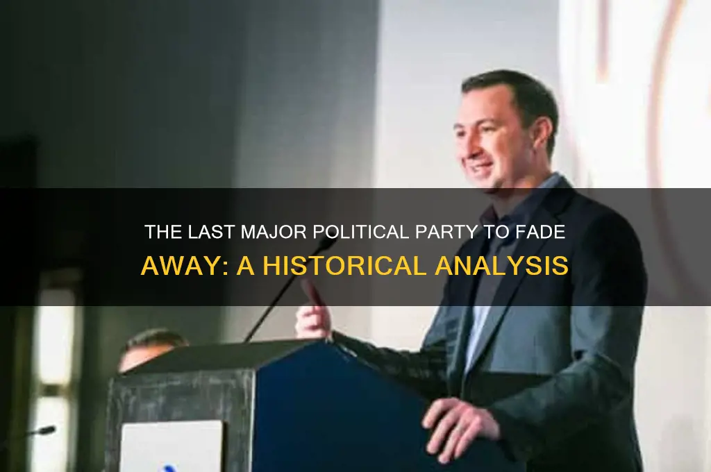 what was the last major political party to die out