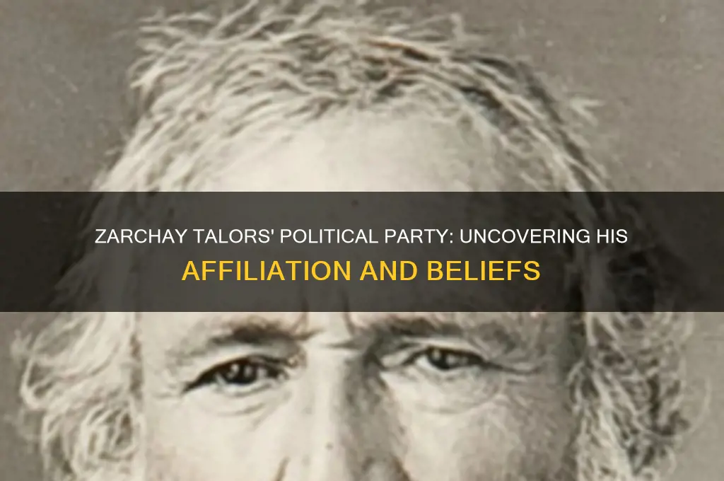 what was zarchay talors political party