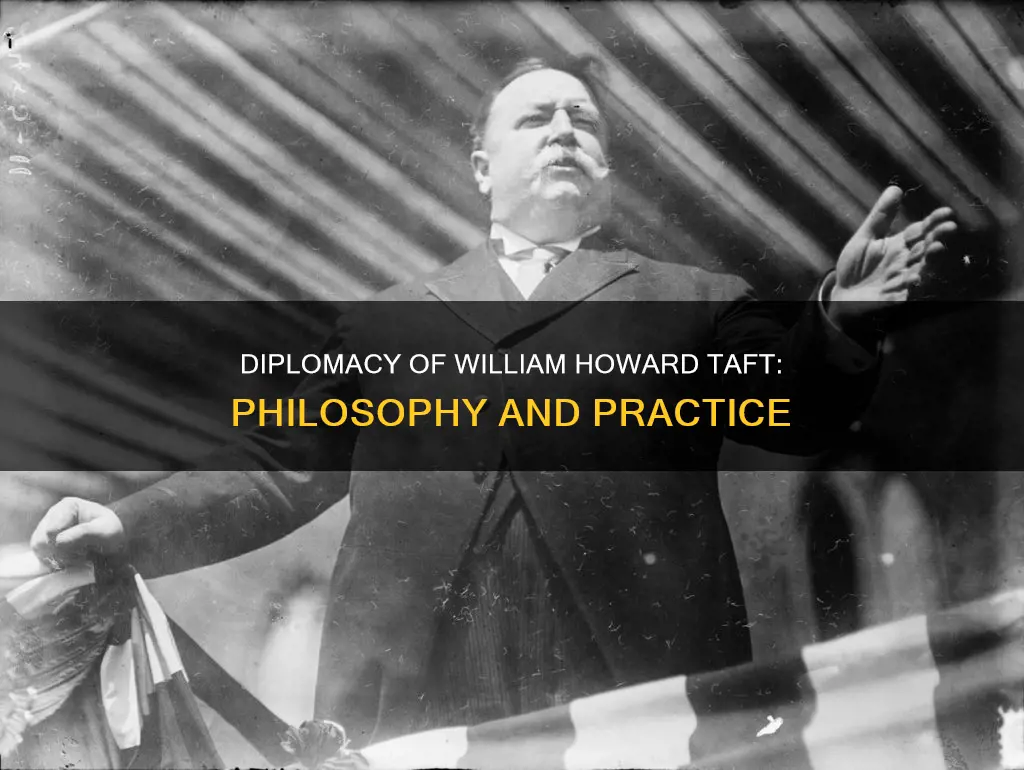 what were the main diplomacy philosophies william howard taft