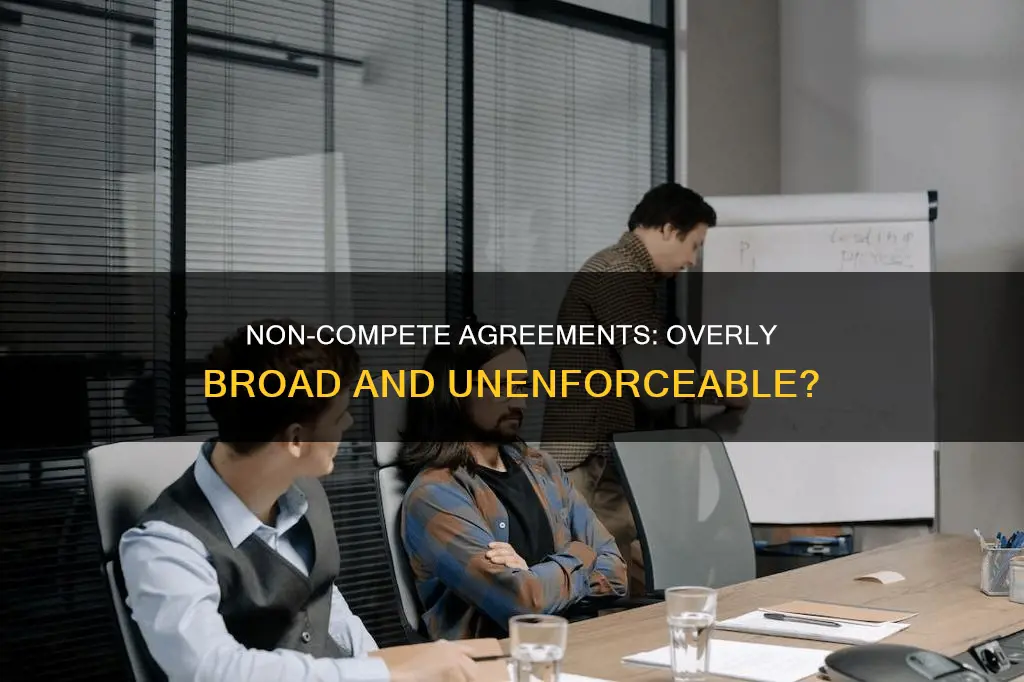 what would constitute an unnecessarily broad non compete agreement