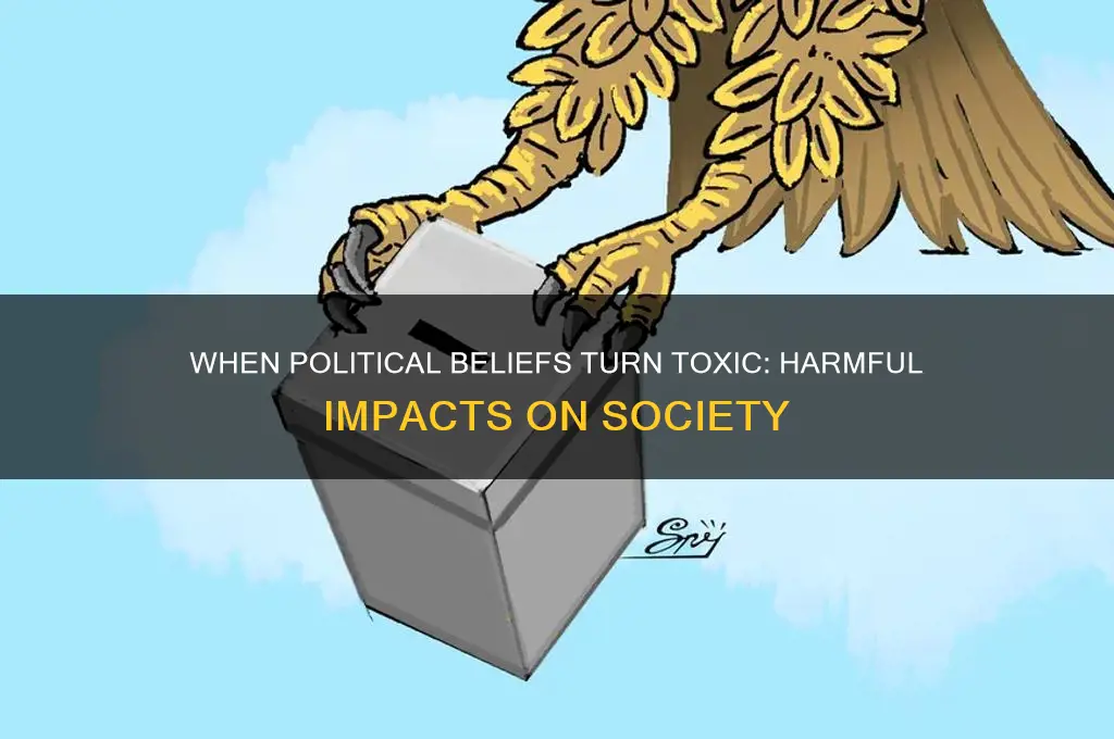 when are political beliefs harmful