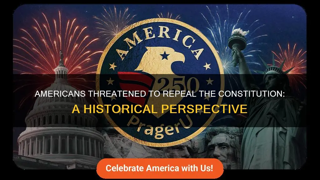 when did americans threaten to repeal the constitution