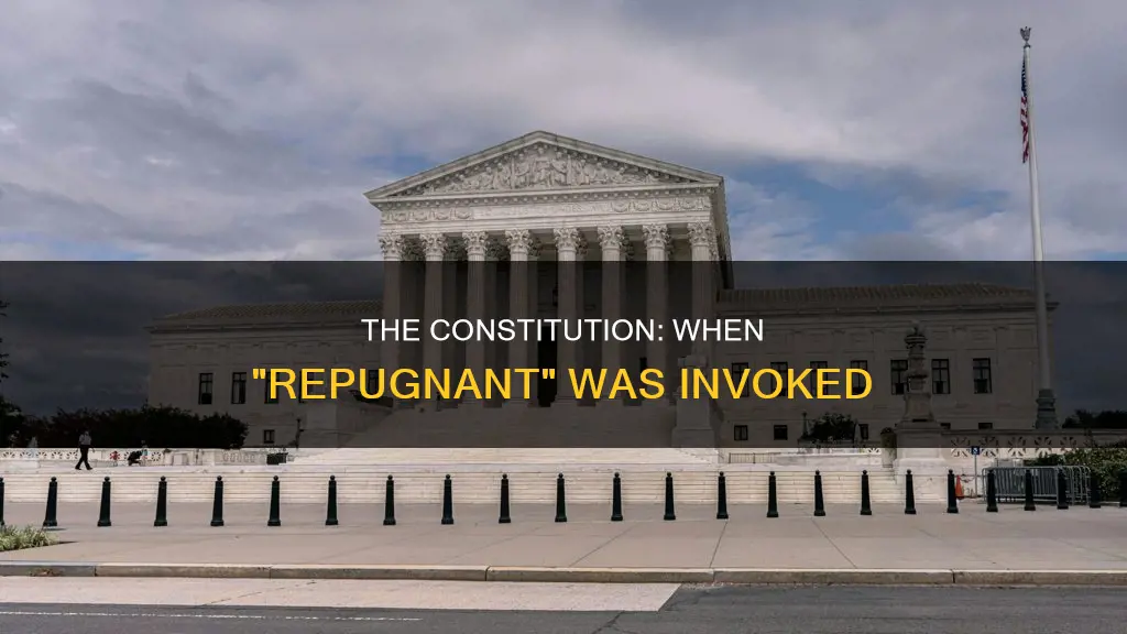 when has repugnant to the constitution been invoked before