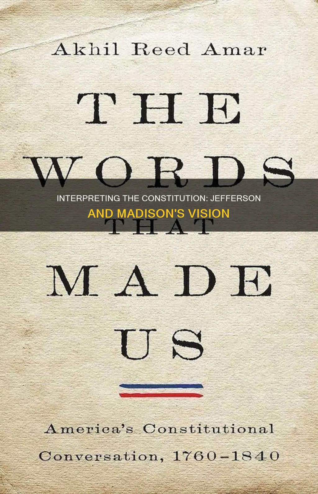 when interpreting the constitution jefferson and later madison called for
