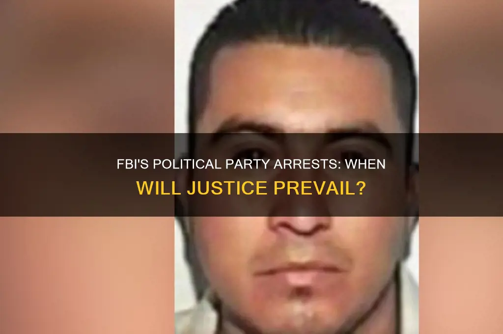 when will fbi arrest political parties