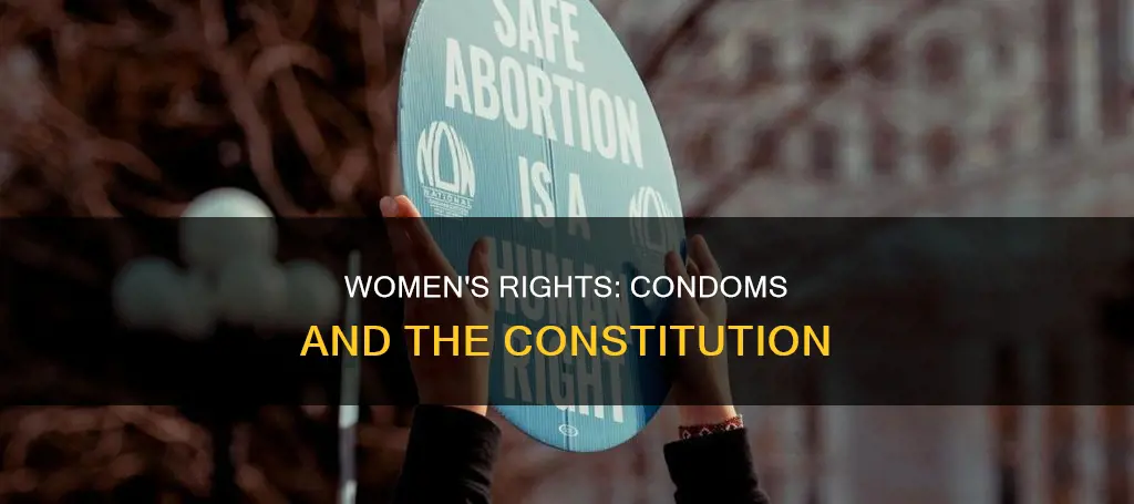 where does the constitution guarantee women condoms or similar